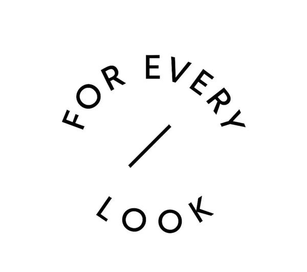 FOR EVERY LOOK